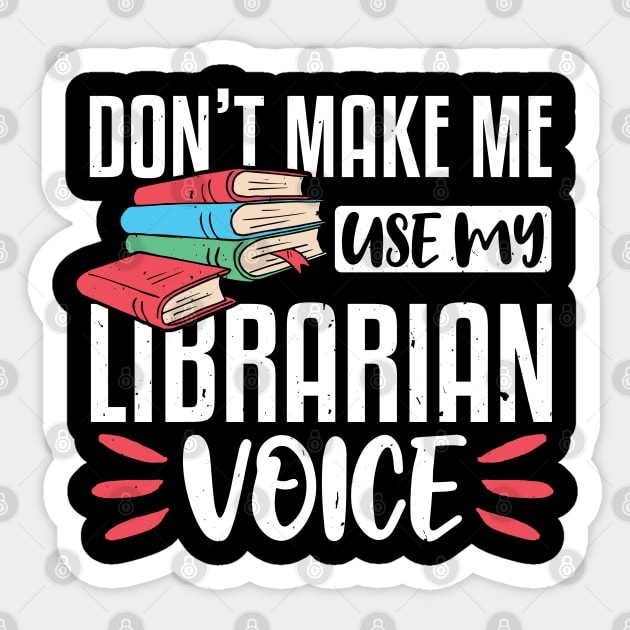 Don't Make Me Use My Librarian Voice, Funny Librarian Gift Sticker by TabbyDesigns